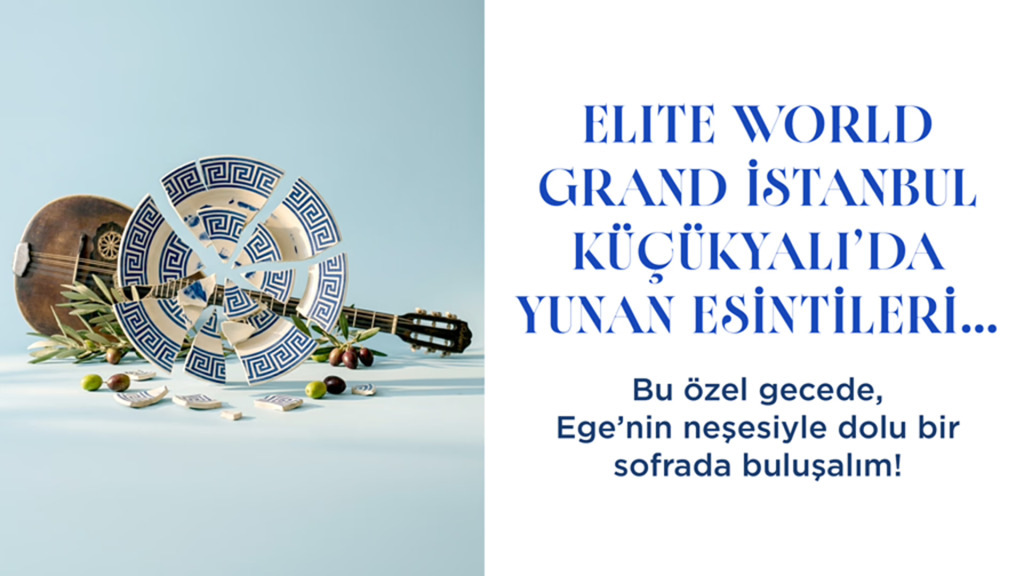 Elite World Grand İstanbul Küçükyalı'da Yunan Esintileri!