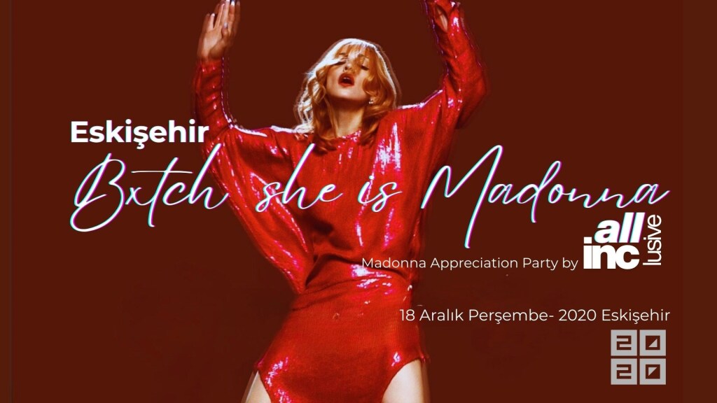 Eskişehir : Bxtch She Is MADONNA