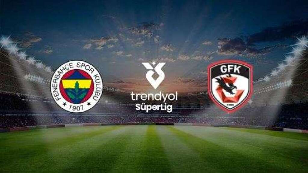 Fenerbahçe A.Ş. - Gaziantep Futbol Kulübü A.Ş.