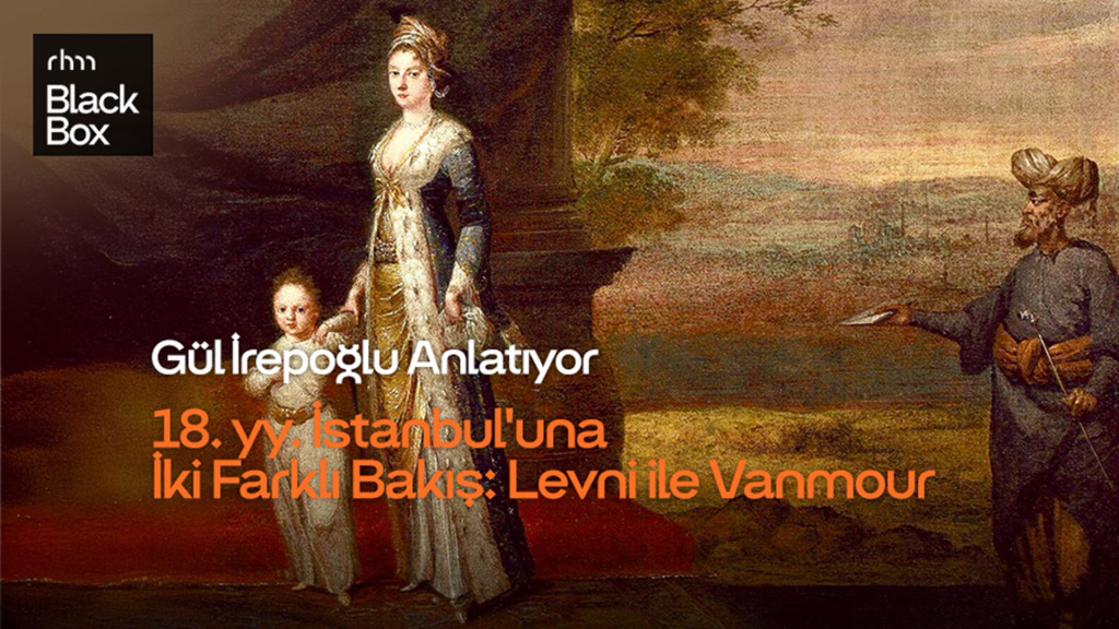 Gül İrepoğlu Anlatıyor: 18. yy. İstanbul'una İki Farklı Bakış: Levni ve Vanmour