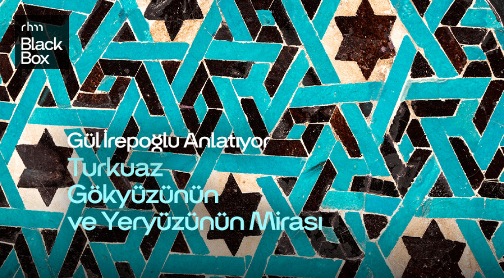 Gül İrepoğlu Anlatıyor: Turkuaz Gökyüzünün ve Yeryüzünün Mirası