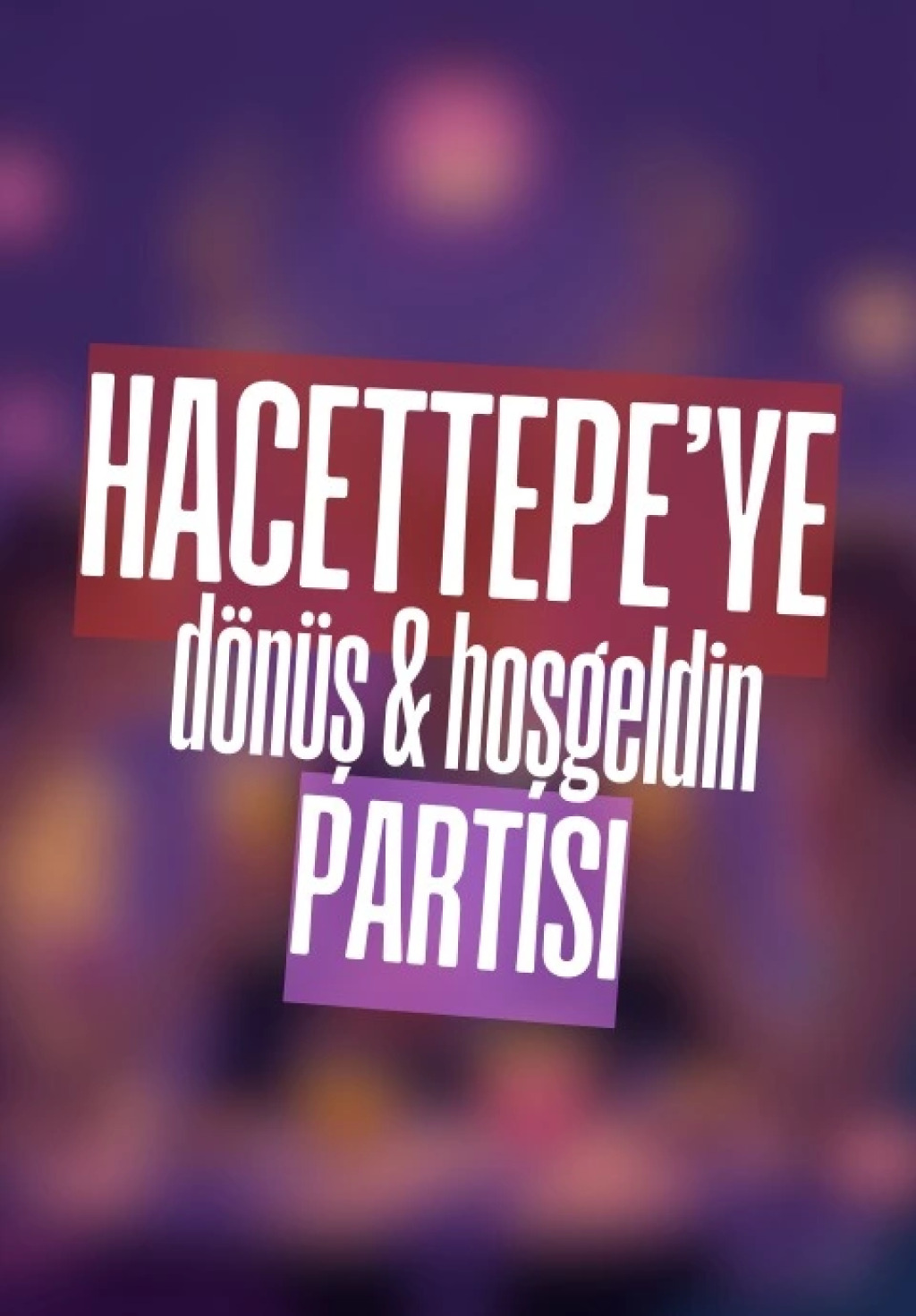 Hacettepe'ye Dönüş & Hoşgeldin