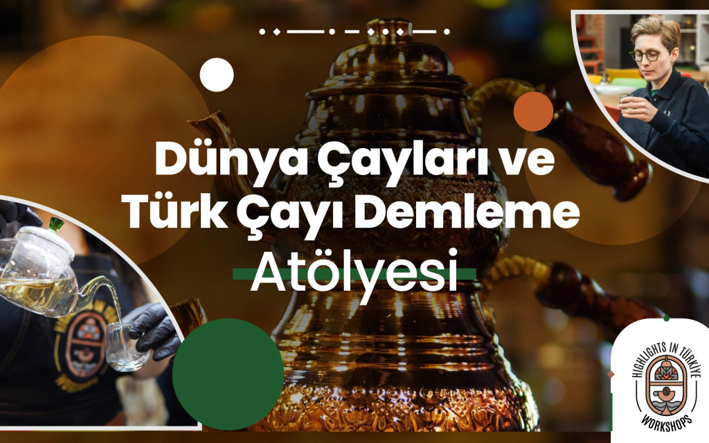 Highlights in Türkiye Workshop | Dünya Çayları ve Türk Çayı Demleme Atölyesi