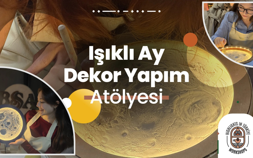 Highlights in Türkiye Workshop | Işıklı Ay Dekor Atölyesi