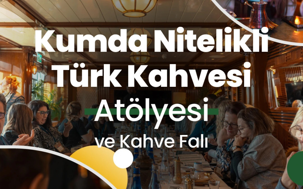 Highlights in Türkiye Workshop | Kumda Nitelikli Türk Kahvesi Atölyesi ve Kahve Falı