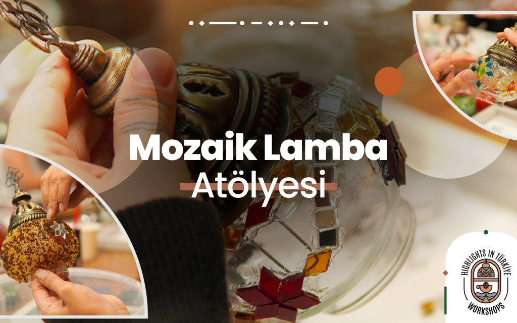 Highlights in Türkiye Workshop | Mozaik Lamba Atölyesi