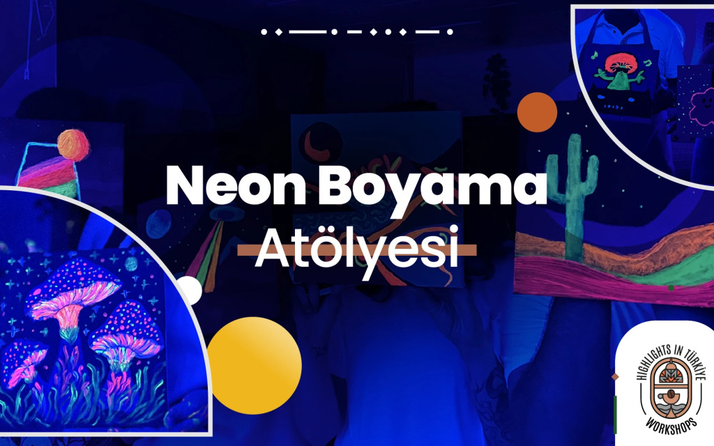 Highlights in Türkiye Workshop | Neon Boyama Atölyesi