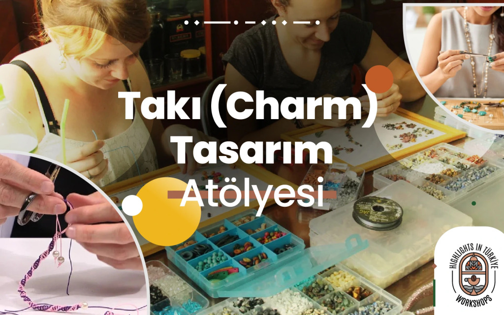 Highlights in Türkiye Workshop | Takı Charm Tasarım Atölyesi