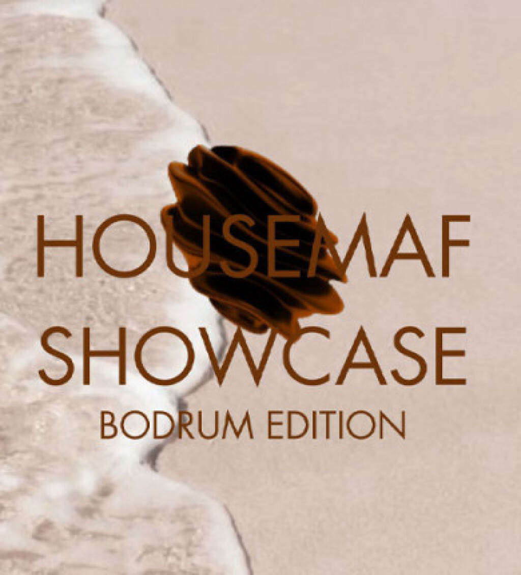 HOUSEMAF SHOWCASE — BODRUM EDITION