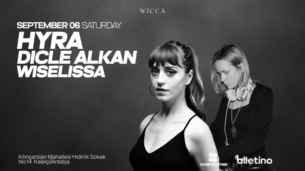 HYRA, DICLE ALKAN, WISELISSA @ Wicca Antalya September 06th!
