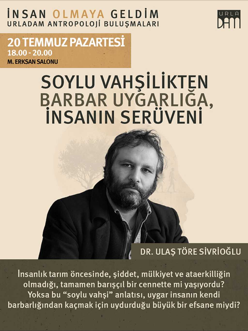 İnsan Olmaya Geldim - Antropoloji Buluşmaları "Soylu Vahşilikten Barbar Uygarlığa, İnsanın Serüveni"
