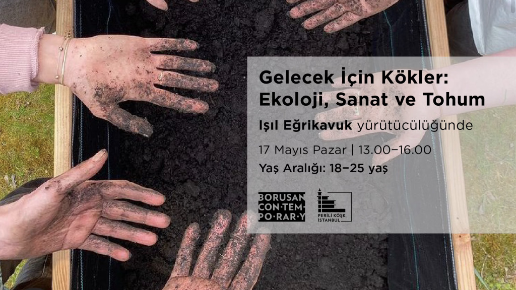 Işıl Eğrikavuk ile "Gelecek İçin Kökler: Ekoloji, Sanat ve Tohum" (16 – 25 yaş, Gençlere Yönelik Atölye)