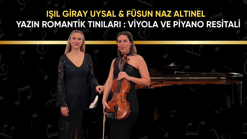 Işıl Giray Uysal & Füsun Naz Altınel
Viyola ve Piyano Resitali