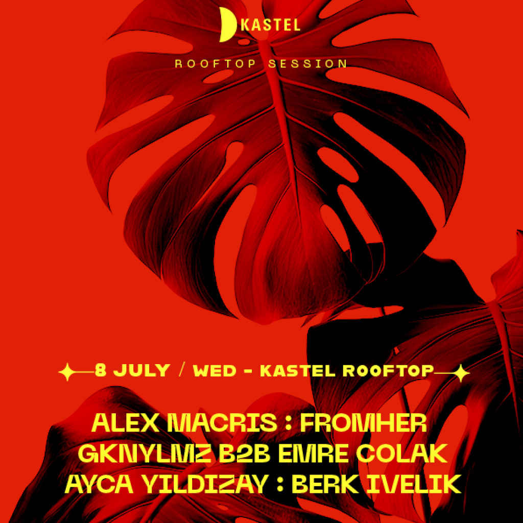KASTEL PRESENTS: ALEX MACRIS + FROMHER + GKNYLMZ b2b EMRE ÇOLAK + AYÇA YILDIZAY + BERK İVELİK #ROOFTOPSERIES
