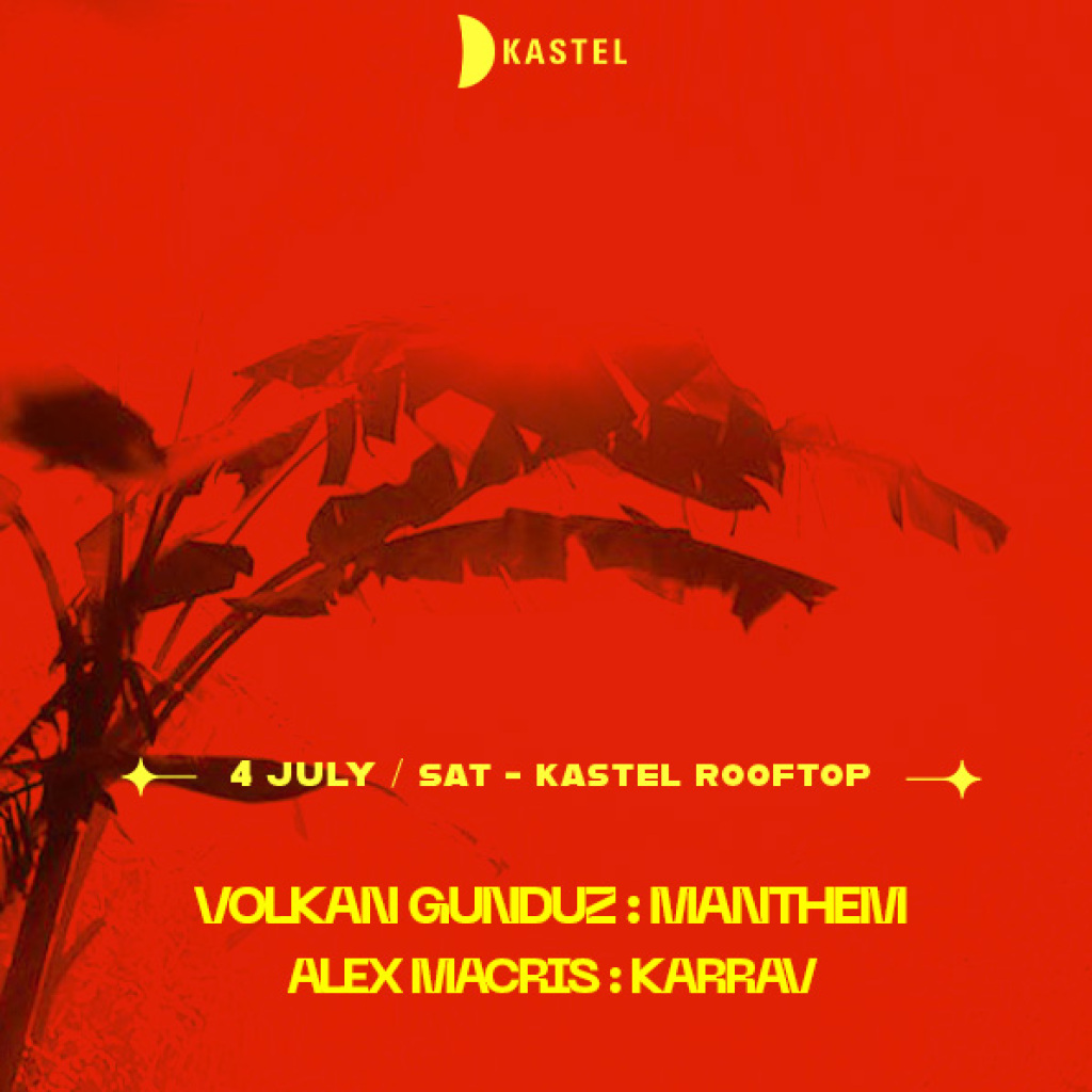 KASTEL #ROOFTOPSERIES: VOLKAN GUNDUZ + MANTHEM + ALEX MACRIS + KARRAV