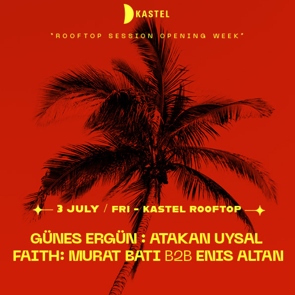 KASTEL #ROOFTOPSERIES w/ GUNES ERGUN  + ATAKAN UYSAL + FAITH + MURAT BATI b2b ENIS ALTAN
