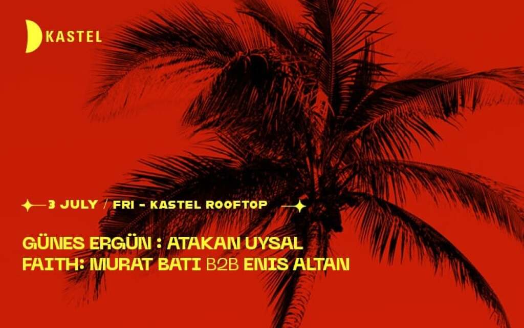 KASTEL #ROOFTOPSERIES w/ GUNES ERGUN  + ATAKAN UYSAL + FAITH + MURAT BATI b2b ENIS ALTAN