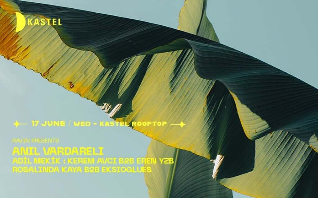 KASTEL ROOFTOPSERIES: w/RAVEN PRESENTS: ANIL VARDARELI +  ADIL MEKIK + KEREM AVCI B2b EREN YZB + ROSALINDA KAYA B2b EKSIOGLUES - OK