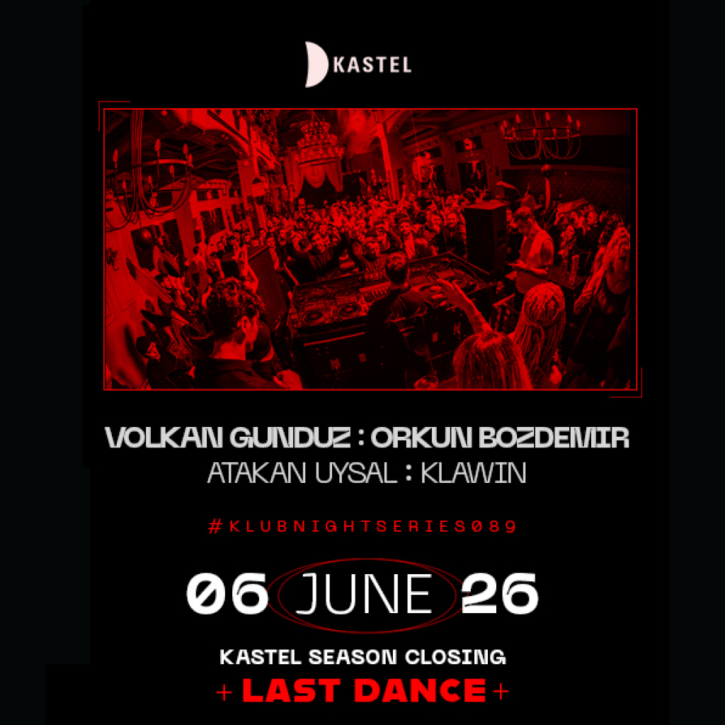 KASTEL SEASON CLOSING - LAST DANCE: VOLKAN GUNDUZ + ORKUN BOZDEMIR + ATAKAN UYSAL + KLAWIN