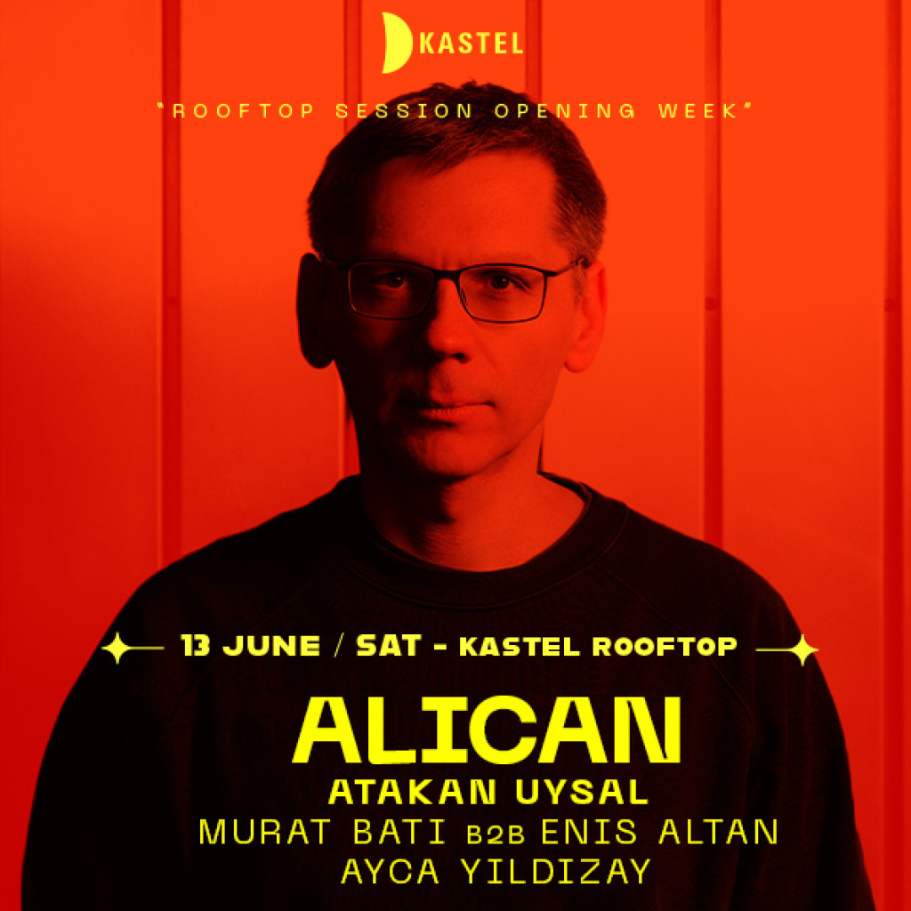 KASTEL SEASON OPENING: ROOFTOPSERIES w/ ALICAN + ATAKAN UYSAL + MURAT BATI b2b ENIS ALTAN + AYCA YILDIZAY