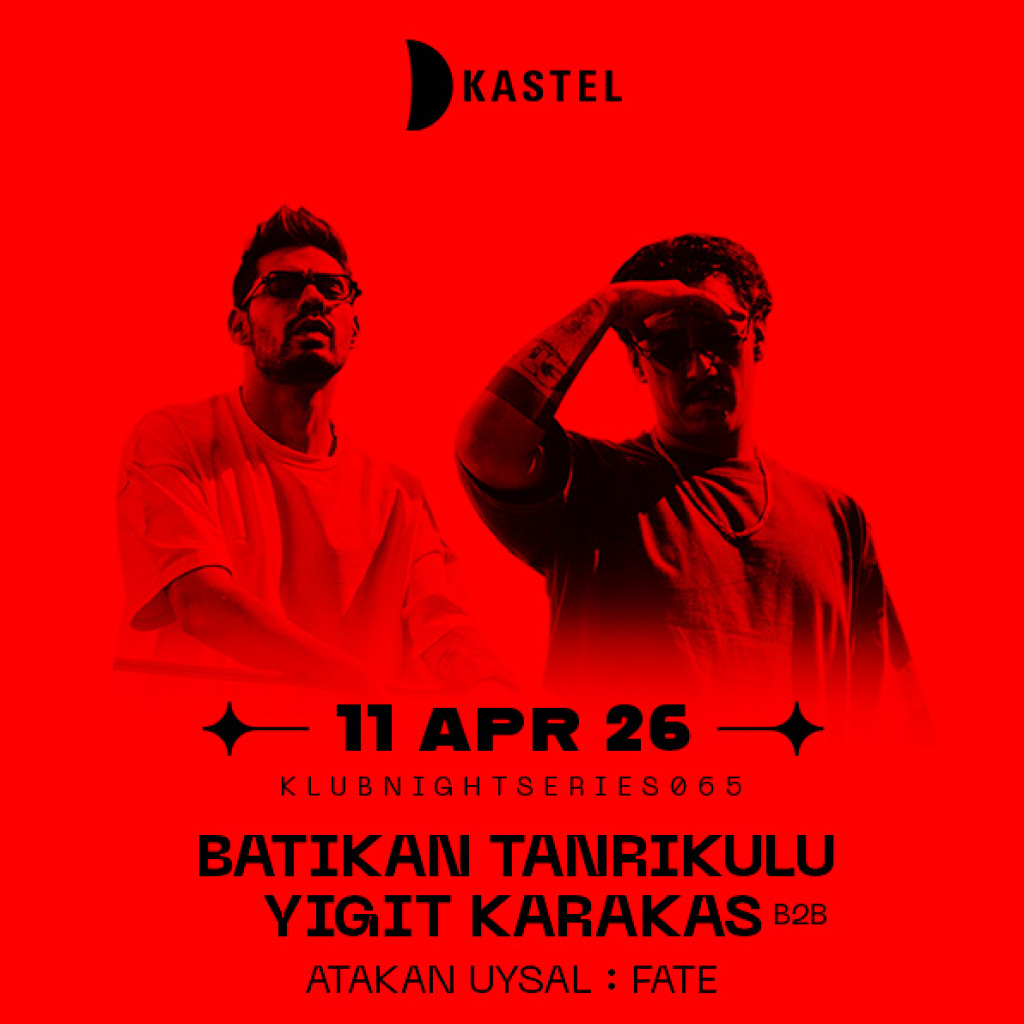 KASTEL w/ BATIKAN TANRIKULU b2b YIGIT KARAKAS + ATAKAN UYSAL + FATE