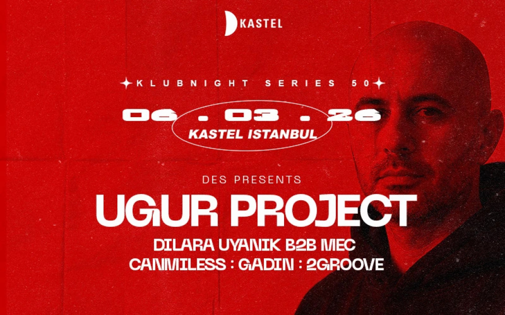 KASTEL w/ UGUR PROJECT + 2GROOVE + GADIN + CAN MILESS + MEC + DILARA UYANIK