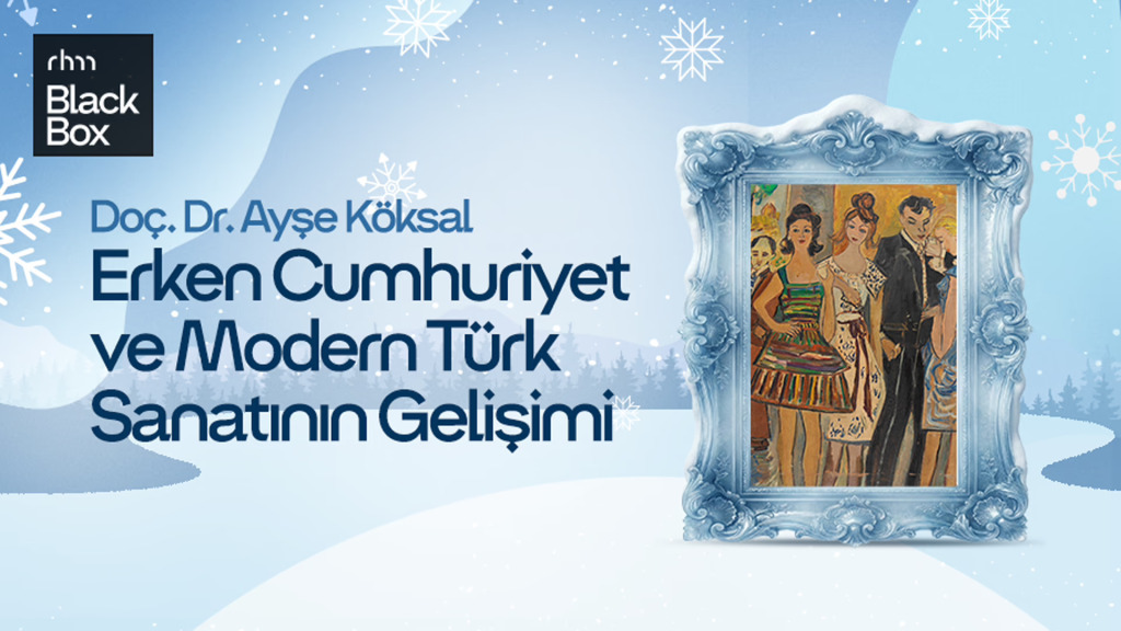 Kış Konferansları - Erken Cumhuriyet ve Modern Türk Sanatının Gelişimi