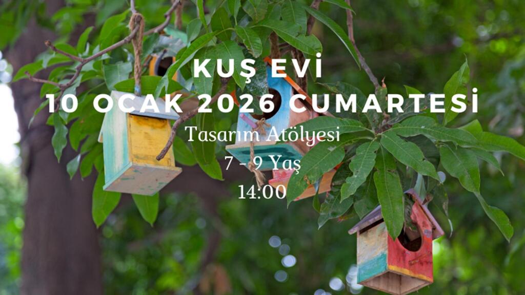 Kuş Evi: Tasarım Atölyesi 7-9 Yaş