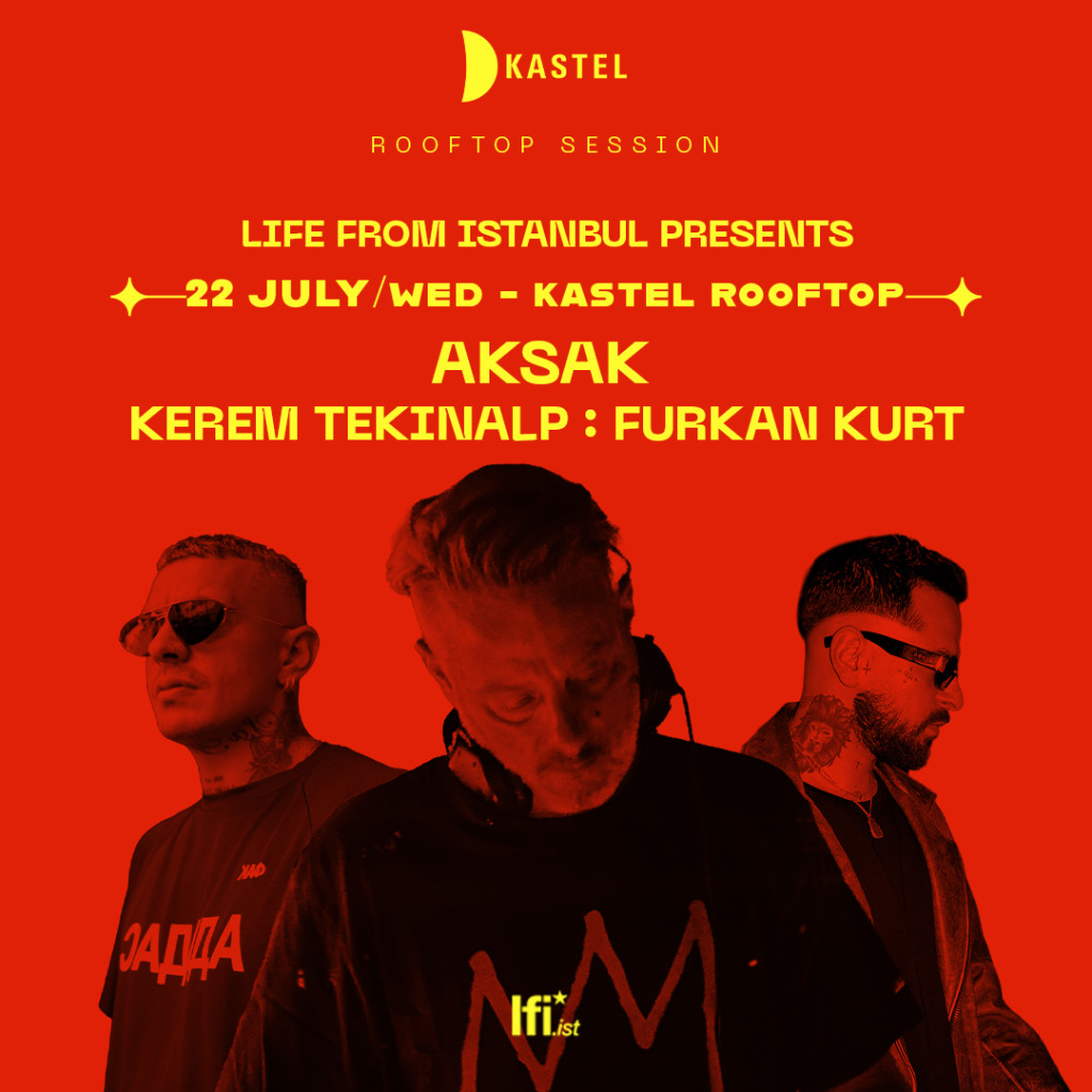 LIFE FROM ISTANBUL PRESENTS: AKSAK + FURKAN KURT + KEREM TEKINALP