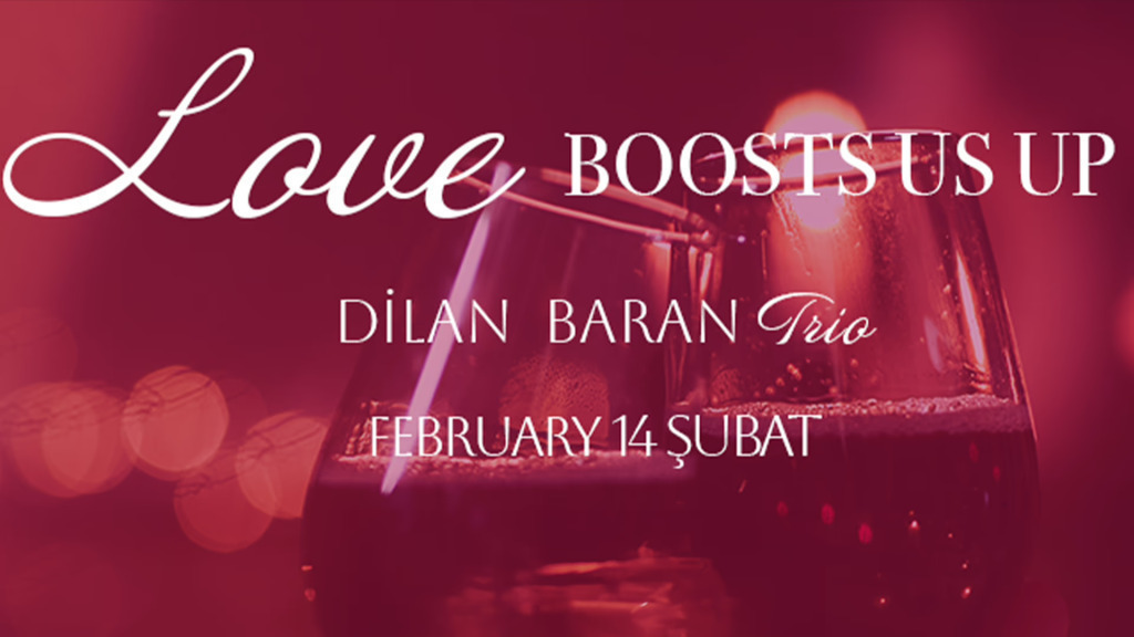 Love Boosts Us Up - 14 Şubat Sevgililer Günü Özel - Dilan Baran Trio
