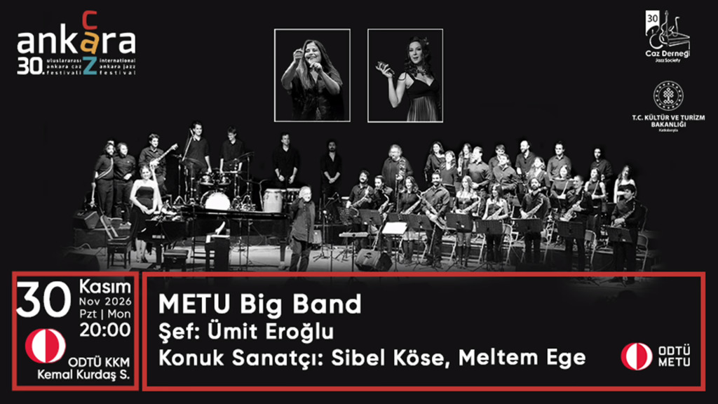 METU Big Band Şef: Ümit Eroğlu - Konuk Sanatçılar: Sibel Köse
& Meltem Ege