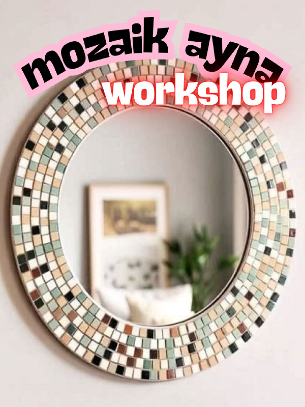 Mozaik Ayna Workshop