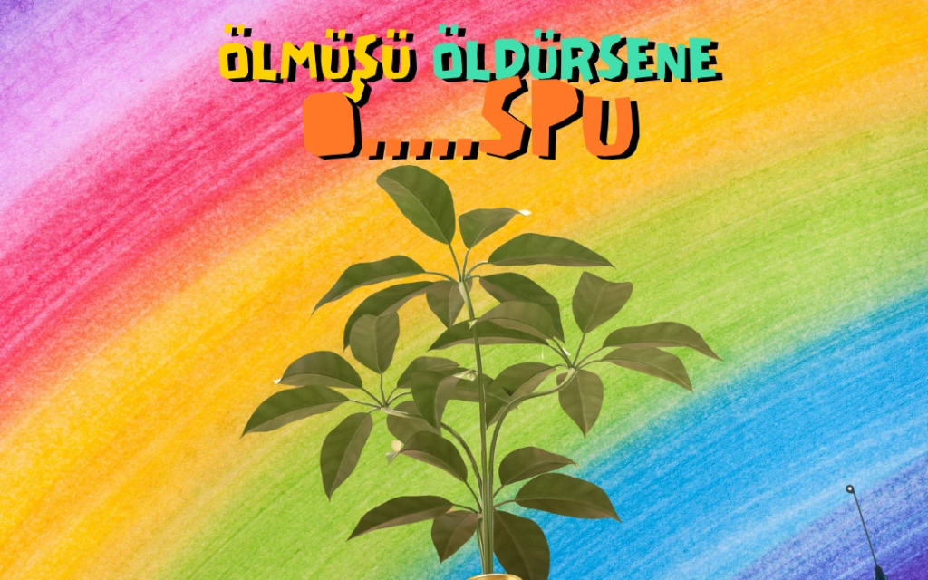 ÖLMÜŞÜ ÖLDÜRSENE O....SPU