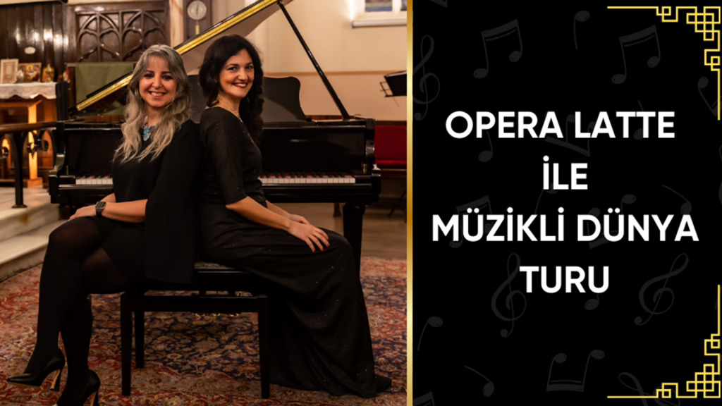 Opera Latte ile Müzikli Dünya Turu
