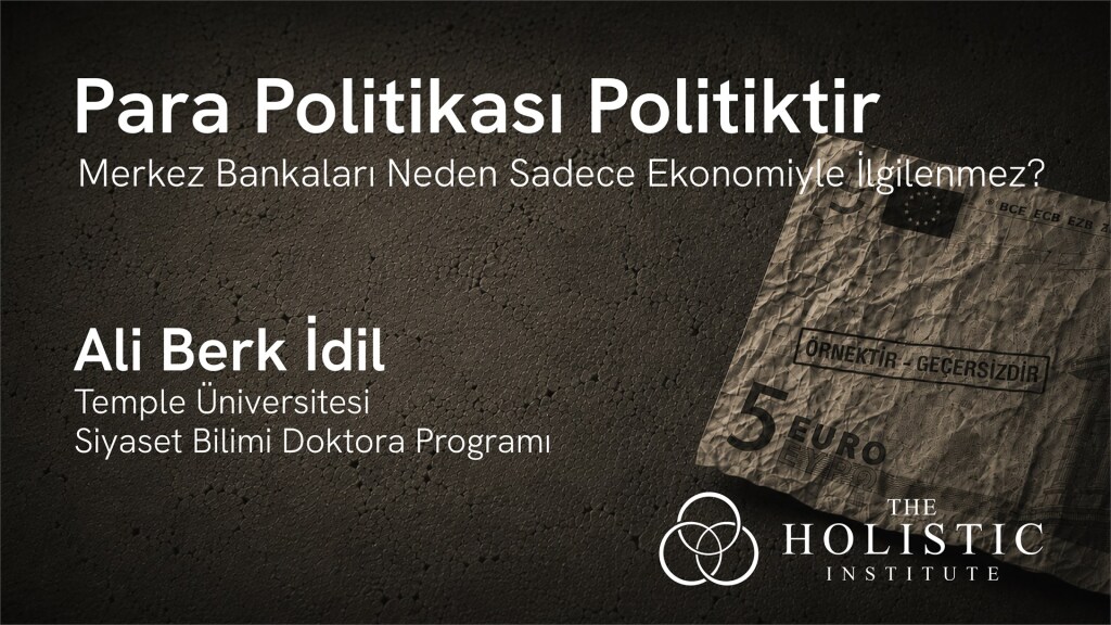 Para Politikası Politiktir - Ali Berk İdil | The Holistic Institute