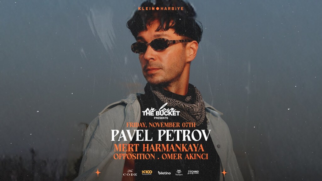 Pavel Petrov + Mert Harmankaya + Opposition + Omer Akıncı // We Love The Bucket presents | Klein Harbiye