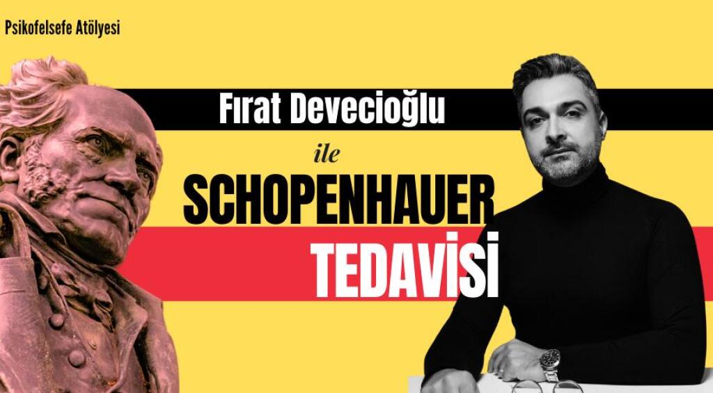 Psikofelsefe Atölyesi : Fırat Devecioğlu ile Schopenhauer Tedavisi