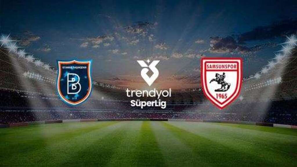 Rams Başakşehir FK - Samsunspor A.Ş.