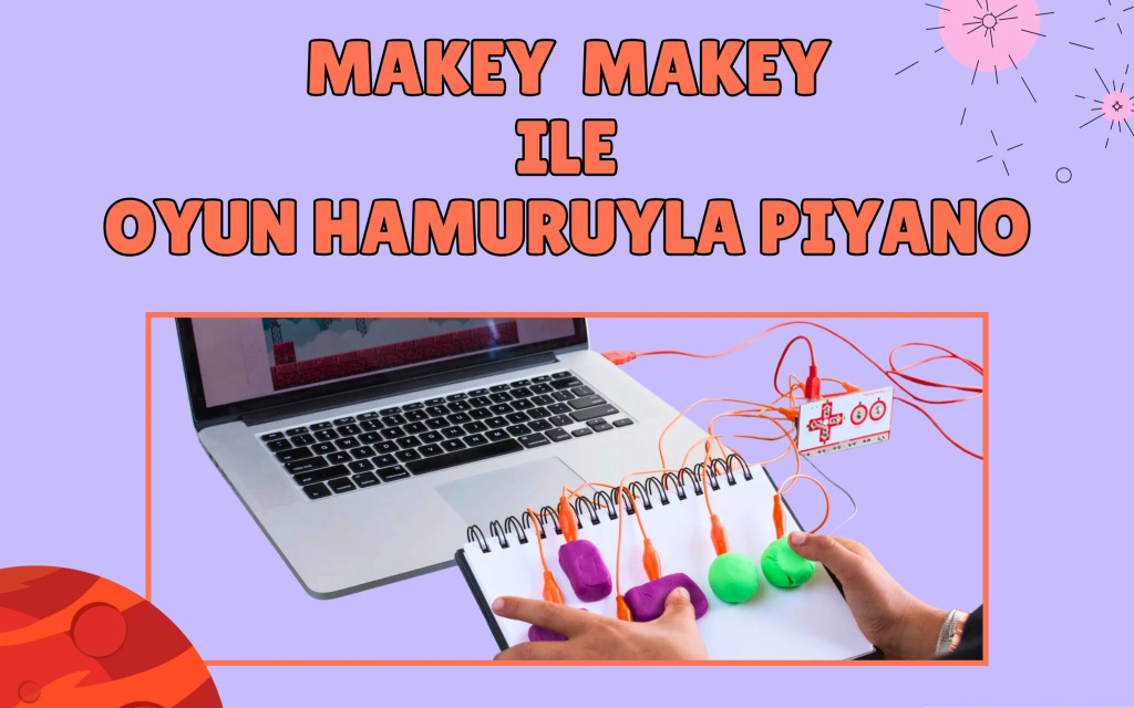 Robotik Kodlama Workshop: Makey Makey ile Oyun Hamuruyla Piyano