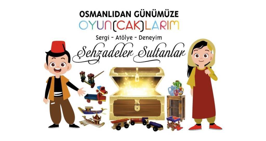 Şehzadeler Sultanlar Oyuncak Sergisi