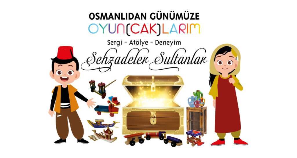 Şehzadeler Sultanlar Oyuncak Sergisi