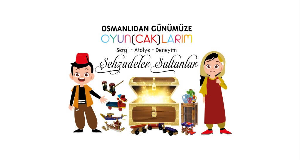 Şehzadeler Sultanlar Oyuncak Sergisi