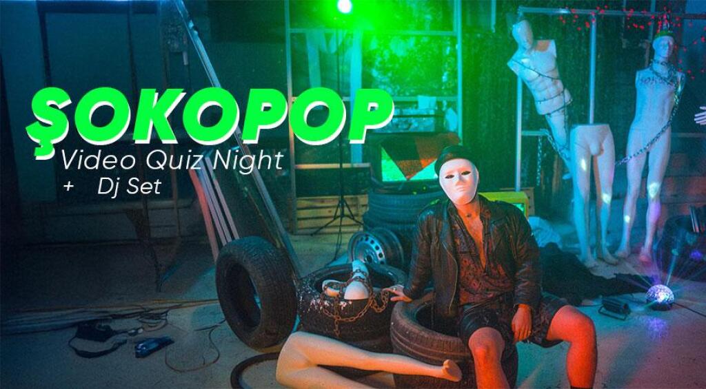 Şokopop Video Quiz Night + Dj Set