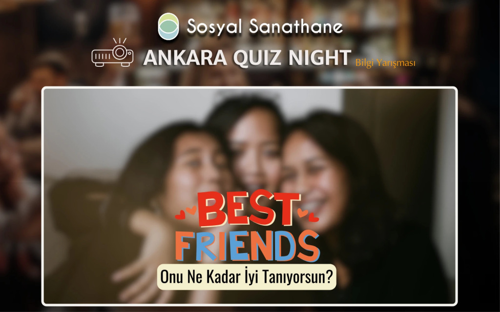 Sosyal Sanathane Ankara / BFF: Ne Kadar İyi Tanıyorsun? Quiz Night