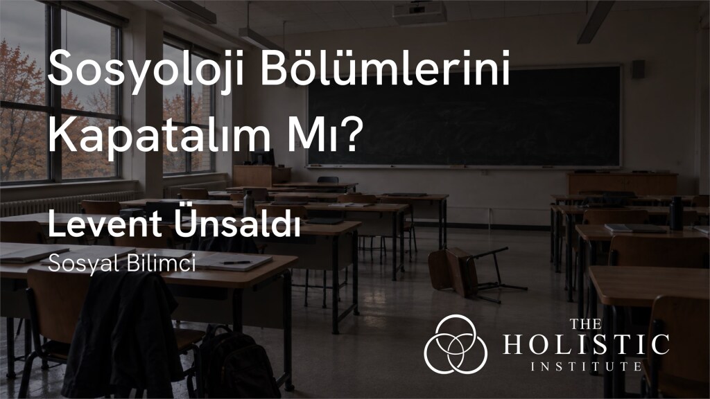 Sosyoloji Bölümlerini Kapatalım Mı? - Levent Ünsaldı ile Söyleşi