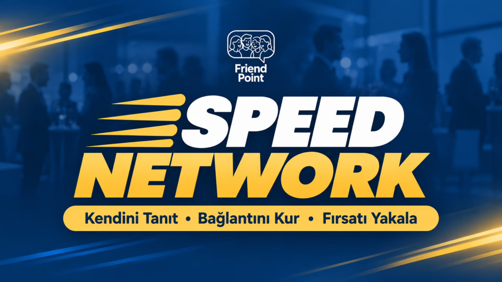 SPEED NETWORK Kendini Tanıt • Bağlantını Kur • Fırsatı Yakala