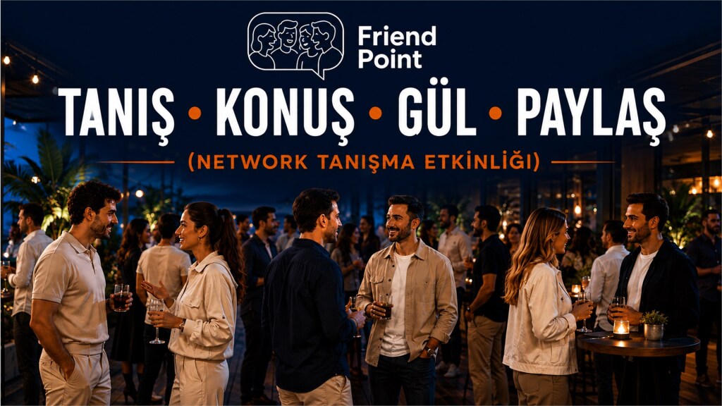 TANIŞ • KONUŞ • GÜL • PAYLAŞ ( Network Sosyal Buluşma Etkinlik )