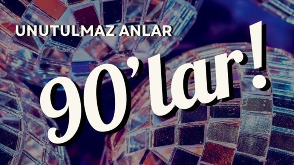 Unutulmaz Anlar 90lar