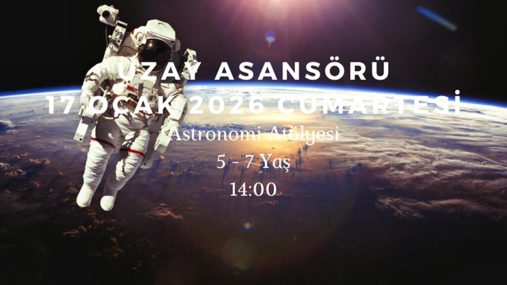 Uzay Asansörü: Astronomi Atölyesi 5-7 Yaş