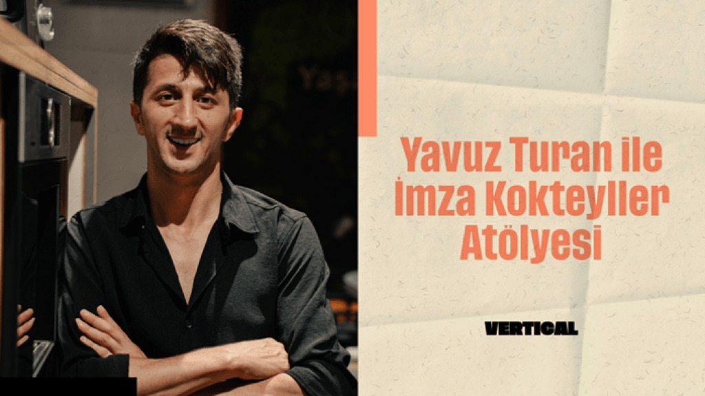 Vertical'da Yavuz Turan ile  İmza Kokteyller Atölyesi